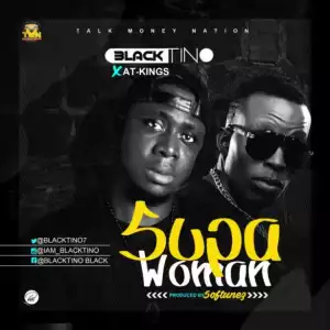 Black Tino - Supa Woman ft. AT. Kings